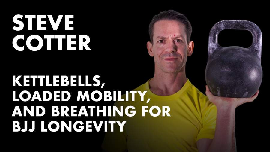 Kettlebells, Loaded Mobility, and Breathing For BJJ Longevity w/ Steve Cotter