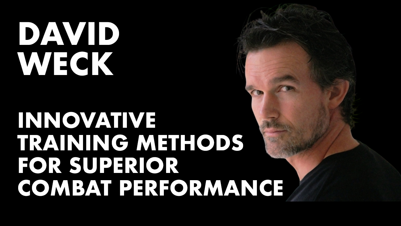 Innovative Training Methods For Superior Combat Performance w/ David Weck