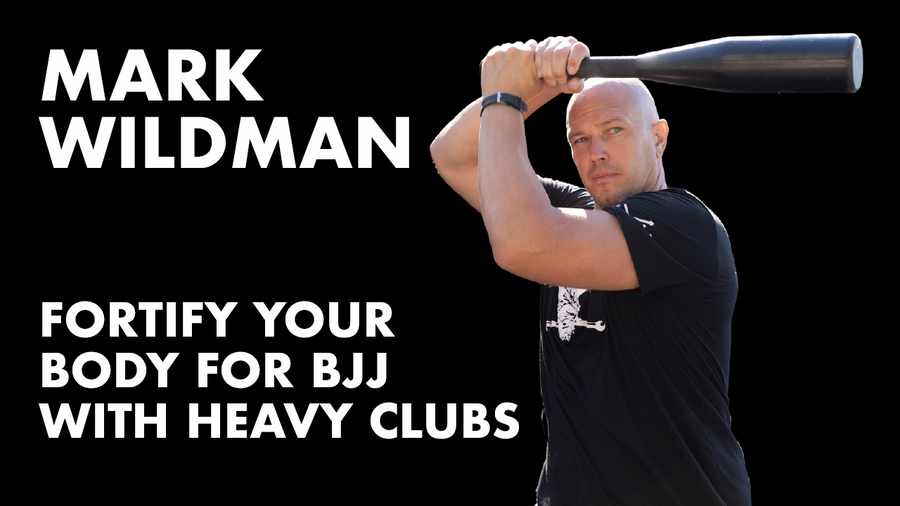 Fortify Your Body For BJJ with Heavy Clubs w/ Mark Wildman